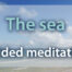 Guided meditation The sea