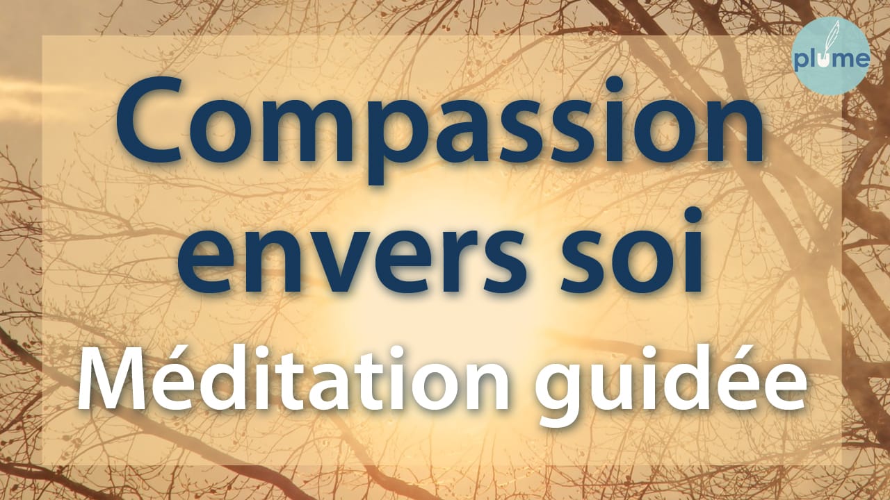 Méditation guidée - Compassion envers soi-même