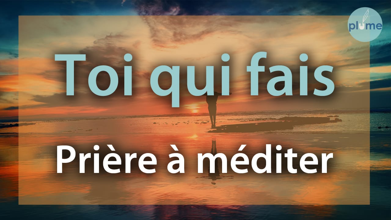 Toi qui fais toutes choses nouvelles - Prière positive à méditer